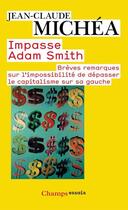 Couverture du livre « Impasse Adam Smith ; brèves remarques sur l'impossibilité de dépasser le capitalisme sur sa gauche » de Jean-Claude Michea aux éditions Flammarion