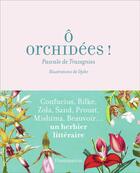 Couverture du livre « Ô orchidées ! un herbier littéraire » de Pascale De Trazegnies aux éditions Flammarion