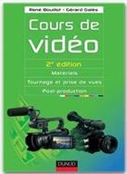 Couverture du livre « Cours de vidéo ; matériels, tournage et prises de vues, post-production (2e édition) » de Rene Bouillot et Gerard Gales aux éditions Dunod