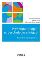 Couverture du livre « Psychopathologie et psychologie clinique ; perspectives contemporaines » de Johann Jung et Francois David-Camps aux éditions Dunod