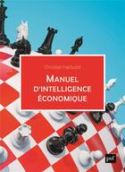 Couverture du livre « Manuel d'intelligence économique » de Christian Harbulot aux éditions Puf