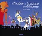 Couverture du livre « Le Pharaon, le Sauvage et la Princesse : intégrale » de Michel Ocelot aux éditions Casterman