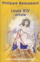 Couverture du livre « Louis XIV artiste » de Philippe Beaussant aux éditions Payot