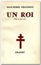 Couverture du livre « Un roi » de Jean-Pierre Giraudoux aux éditions Grasset