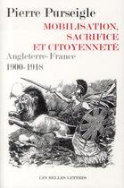 Couverture du livre « Mobilisation, sacrifice et citoyenneté ; Anglaterre-France 1900-1918 » de Pierre Purseigle aux éditions Belles Lettres