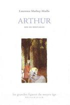 Couverture du livre « Arthur, roi de Bretagne » de Laurence Mathey-Maille aux éditions Klincksieck