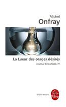 Couverture du livre « Journal hédoniste t.4 ; la lueur des orages désirés » de Michel Onfray aux éditions Le Livre De Poche