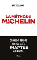 Couverture du livre « La méthode Michelin : comment rendre les salariés inaptes au travail » de Eric Collenne aux éditions Plon