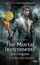 Couverture du livre « The mortal instruments - les origines Tome 2 : le prince mécanique » de Cassandra Clare aux éditions Pocket Jeunesse
