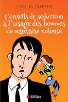 Couverture du livre « Conseils de séduction à l'usage des hommes de mauvaise volonté » de Cecilia Dutter aux éditions Editions Du Rocher