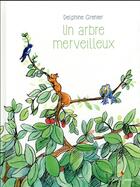 Couverture du livre « Un arbre merveilleux » de Delphine Grenier aux éditions Didier Jeunesse