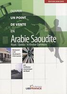 Couverture du livre « Ouvrir un point de vente en Arabie Saoudite » de Mission Economique De Beyrouth aux éditions Ubifrance