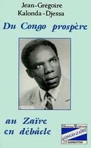 Couverture du livre « Du Congo prospère au Zaïre en débâcle » de Jean-Gregoire Kalonda-Djassa aux éditions Editions L'harmattan
