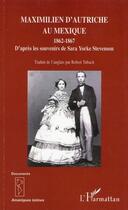 Couverture du livre « Maximilien d'Autriche au Mexqiue 1862-1867 ; d'après les souvenirs de Sara Yorke Stevenson » de Robert Tubach aux éditions Editions L'harmattan