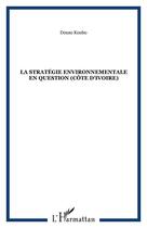 Couverture du livre « La strategie environnementale en question (cote d'ivoire) » de Douzo Koubo aux éditions Editions L'harmattan