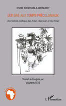 Couverture du livre « Les Ewé aux temps précoloniaux ; une histoire politique des Anlan, des Guin et des Krépi » de Divine Edem Kobla Amenumey aux éditions Editions L'harmattan