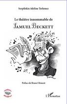 Couverture du livre « Théâtre innommable de Samuel Beckett » de Serpilekin Adeline Terlemez aux éditions Editions L'harmattan