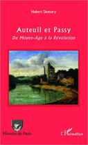 Couverture du livre « Auteuil et Passy ; du Moyen-Age à la Révolution » de Hubert Demory aux éditions Editions L'harmattan