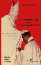 Couverture du livre « Le cardinal Tumi ou le courage de la foi » de Guy Ernest Sanga aux éditions L'harmattan