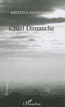 Couverture du livre « Cruel Dimanche Recit » de Kristina Manusardi aux éditions L'harmattan