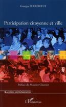 Couverture du livre « Participation citoyenne et ville » de Georges Ferreboeuf aux éditions Editions L'harmattan