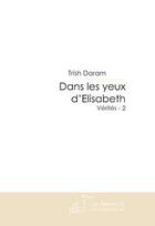 Couverture du livre « Dans les yeux d'Elisabeth (Vérités - 2) » de Trish Daram aux éditions Le Manuscrit