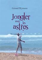 Couverture du livre « Jongler avec les astres » de Gerard Wymann aux éditions Amalthee