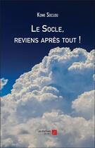Couverture du livre « Le socle, reviens après tout ! » de Komi Soclou aux éditions Editions Du Net