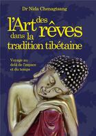 Couverture du livre « L'art des rêves dans la tradition tibétaine ; voyage au-delà de l'espace et du temps » de Nida Chenagtsang aux éditions Books On Demand