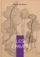 Couverture du livre « Les Épaves : Plongez dans les vers sulfureux du poète maudit auteur des Fleurs du Mal, de Spleen, et des Paradis artificiels » de Charles Baudelaire aux éditions Books On Demand