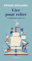 Couverture du livre « Lire pour relier : La bibliothérapie à pleine voix » de Regine Detambel aux éditions Actes Sud
