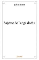 Couverture du livre « Sagesse de l'ange dechu » de Julien Perez aux éditions Edilivre