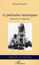 Couverture du livre « Le patrimoine martiniquais - souvenirs et reflexions » de Georges Desportes aux éditions Editions L'harmattan