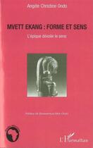Couverture du livre « Mvett ekang ; forme et sens ; l'épique dévoile le sens » de Angele Christine Ondo aux éditions L'harmattan
