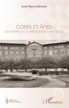 Couverture du livre « Corps et âmes, les hommes et la médecine au XVIIIe siècle » de Annie Boyer-Labrouche aux éditions L'harmattan