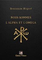 Couverture du livre « Nous sommes l'alpha et l'oméga » de Benjamin Hoguet aux éditions Velours