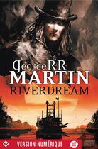 Couverture du livre « Riverdream » de George R. R. Martin aux éditions Mnemos