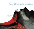 Couverture du livre « Peut-être que le monde... » de Alain Serres et Chloe Fraser aux éditions Rue Du Monde