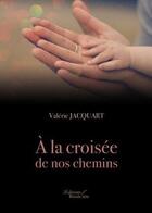 Couverture du livre « À la croisée de nos chemins » de Valerie Jacquart aux éditions Baudelaire