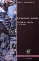 Couverture du livre « Urbanisme durable ; pilotage des collectifs d'innovation » de Rebecca Pinheiro-Croisel aux éditions Presses De L'ecole Des Mines