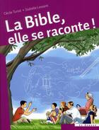 Couverture du livre « La Bible, elle se raconte ! » de Cecile Turiot et Isabelle Lessent aux éditions Le Seneve