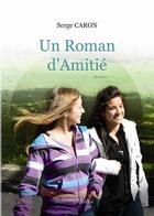 Couverture du livre « Un roman d'amitié » de Serge Caron aux éditions Melibee