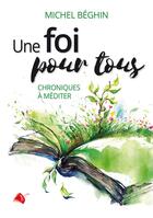Couverture du livre « Une foi pour tous : Chroniques à méditer » de Michel Beghin aux éditions Viens Et Vois