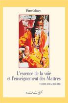 Couverture du livre « L'essence de la voie et l'enseignement des maîtres t.2 » de Pierre Maury aux éditions Liber Faber
