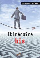 Couverture du livre « Itinéraire bis » de Francois Vicari aux éditions Is Edition