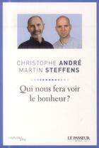 Couverture du livre « Qui nous fera voir le bonheur ? » de Christophe Andre et Martin Steffens aux éditions Le Passeur