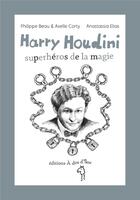 Couverture du livre « Harry Houdini ; superhéros de la magie » de Philippe Beau et Anastassia Elias et Axelle Corty aux éditions A Dos D'ane