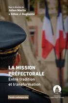 Couverture du livre « La mission préfectorale : entre tradition et transformation » de Julien Martin et Gilles J. Guglielmi aux éditions Pantheon-assas