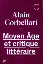Couverture du livre « Moyen Age et critique littéraire » de Alain Corbellari aux éditions Pu De Vincennes
