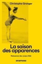 Couverture du livre « La saison des apparences : Naissance des corps d'été » de Christophe Granger aux éditions Anamosa
